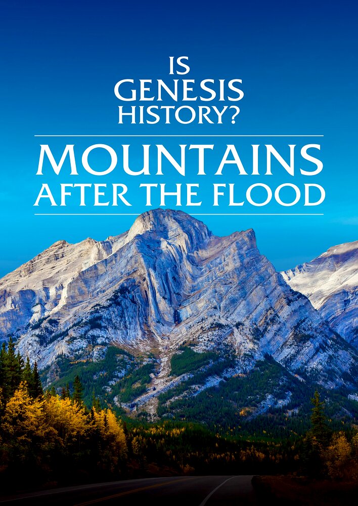 Is Genesis History? Mountains After the Flood