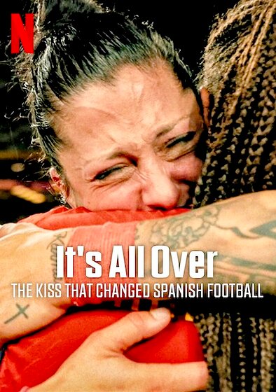 It's All Over: The Kiss That Changed Spanish Football