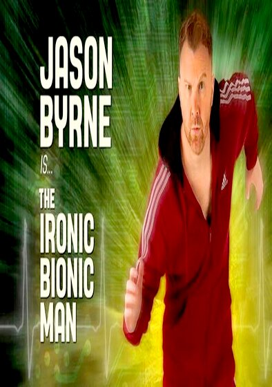 Jason Byrne: Ironic Bionic Man