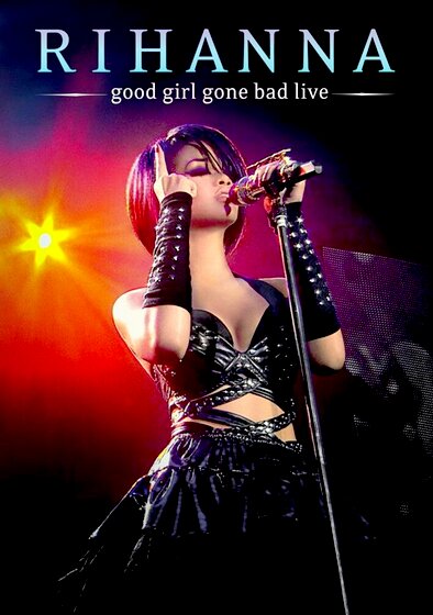 Rihanna - Good Girl Gone Bad: Live